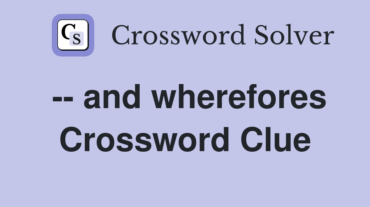 -- and wherefores Crossword Clue