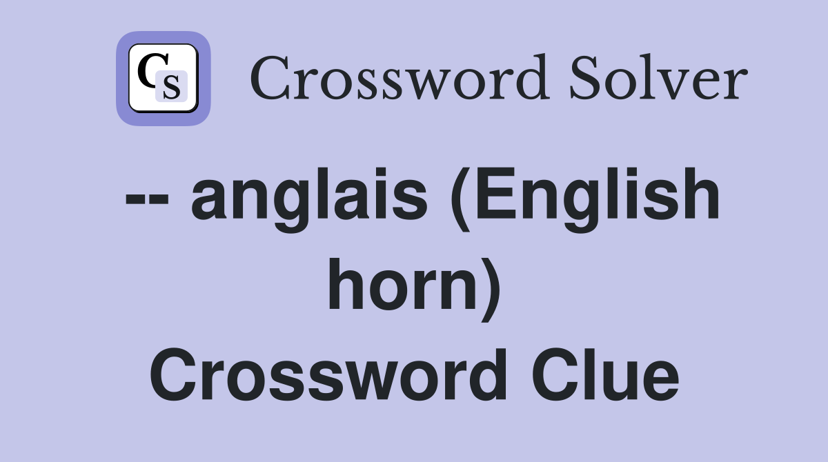 -- anglais (English horn) Crossword Clue