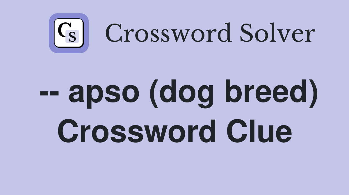 -- apso (dog breed) Crossword Clue