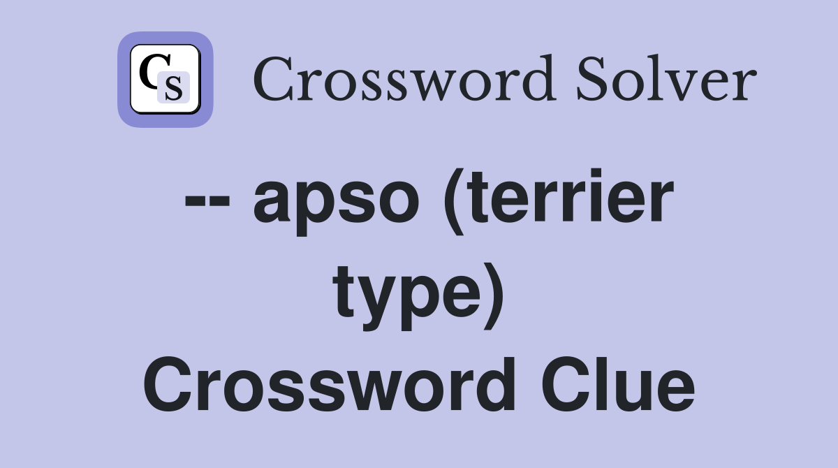 -- apso (terrier type) Crossword Clue
