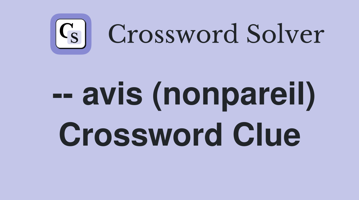 -- avis (nonpareil) Crossword Clue