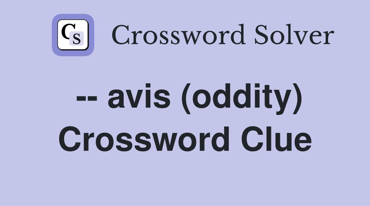 -- avis (oddity) Crossword Clue