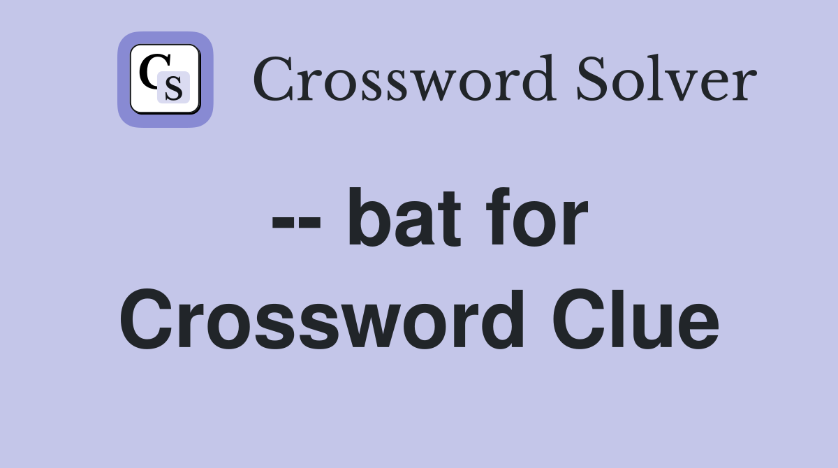 -- bat for Crossword Clue