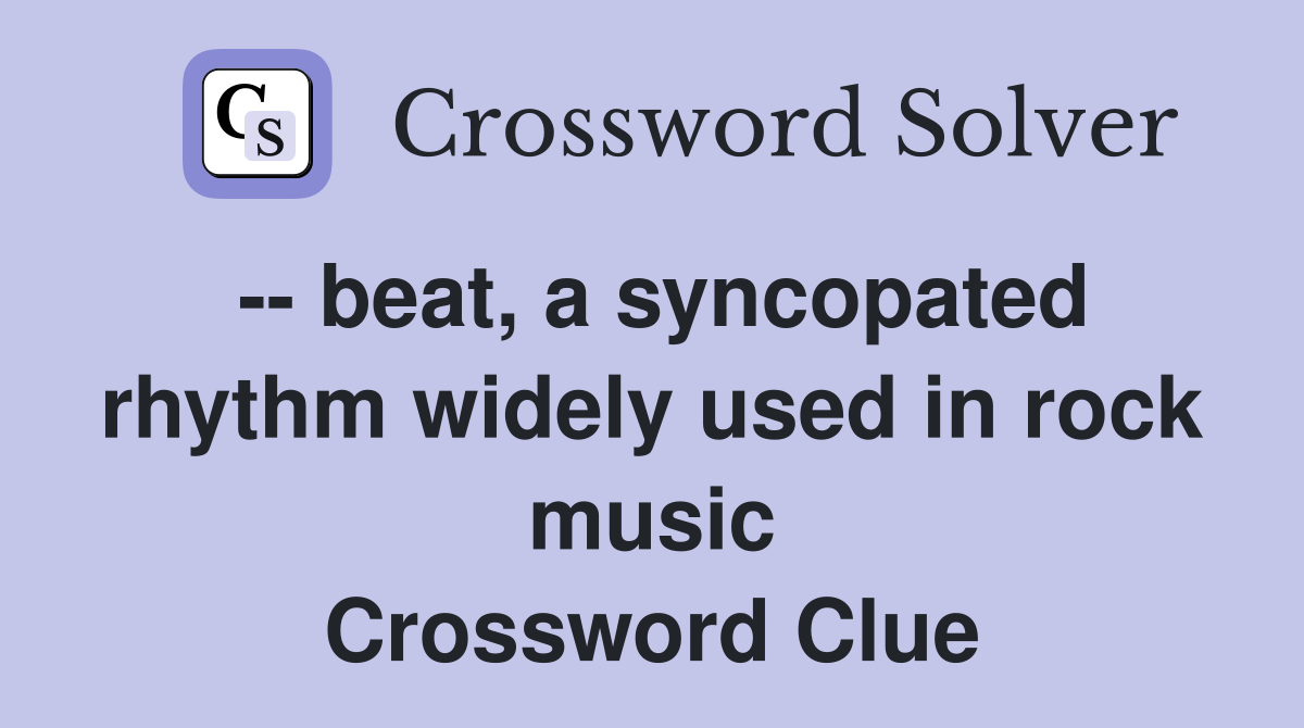-- beat, a syncopated rhythm widely used in rock music Crossword Clue