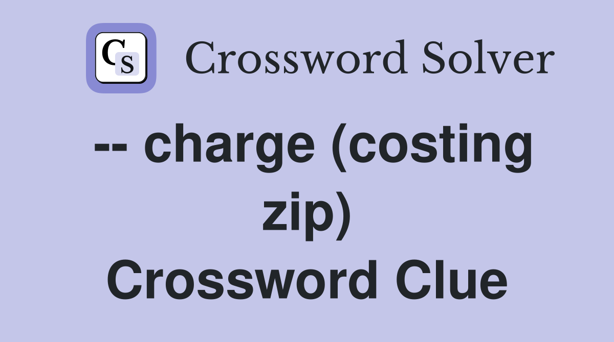 -- charge (costing zip) Crossword Clue
