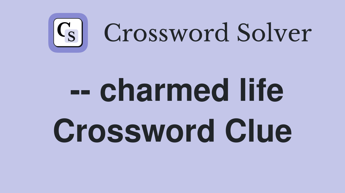 -- charmed life Crossword Clue