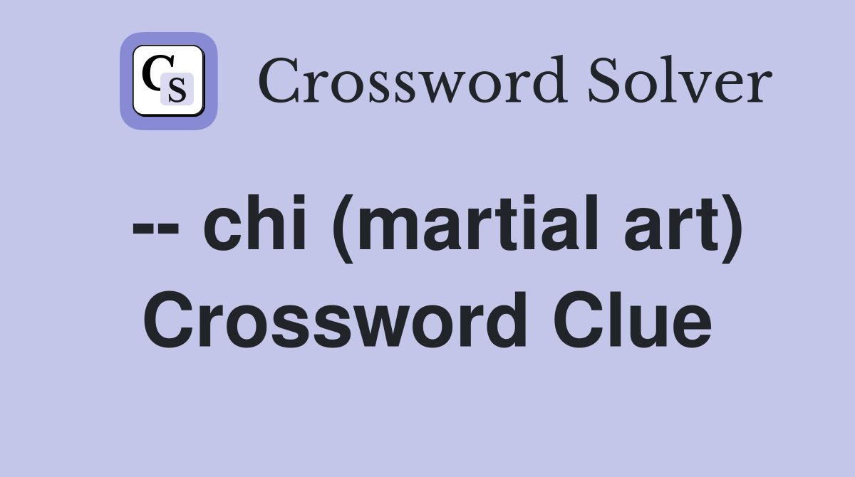 -- chi (martial art) Crossword Clue
