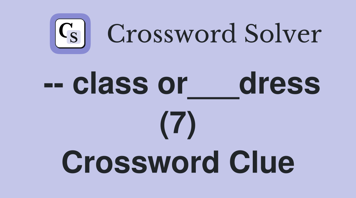 -- class or___dress (7) Crossword Clue