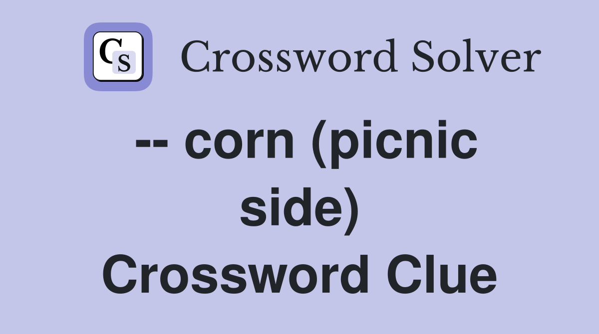 -- corn (picnic side) Crossword Clue