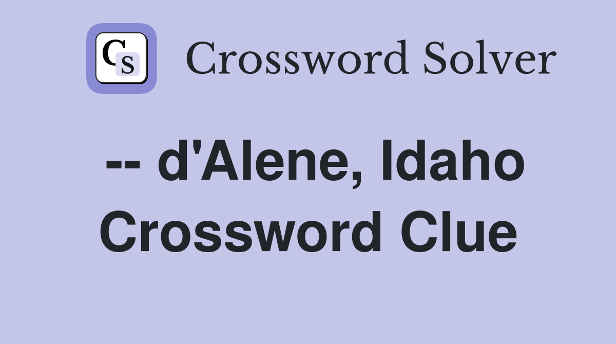 -- d'Alene, Idaho Crossword Clue