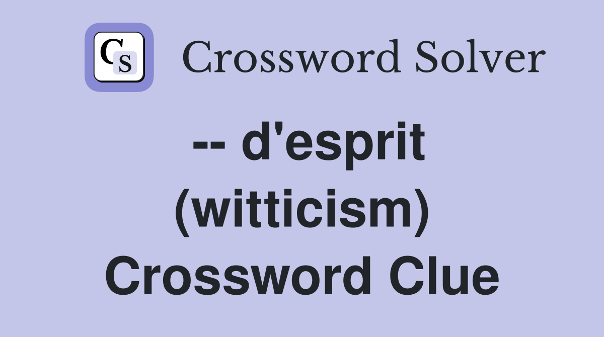 -- d'esprit (witticism) Crossword Clue
