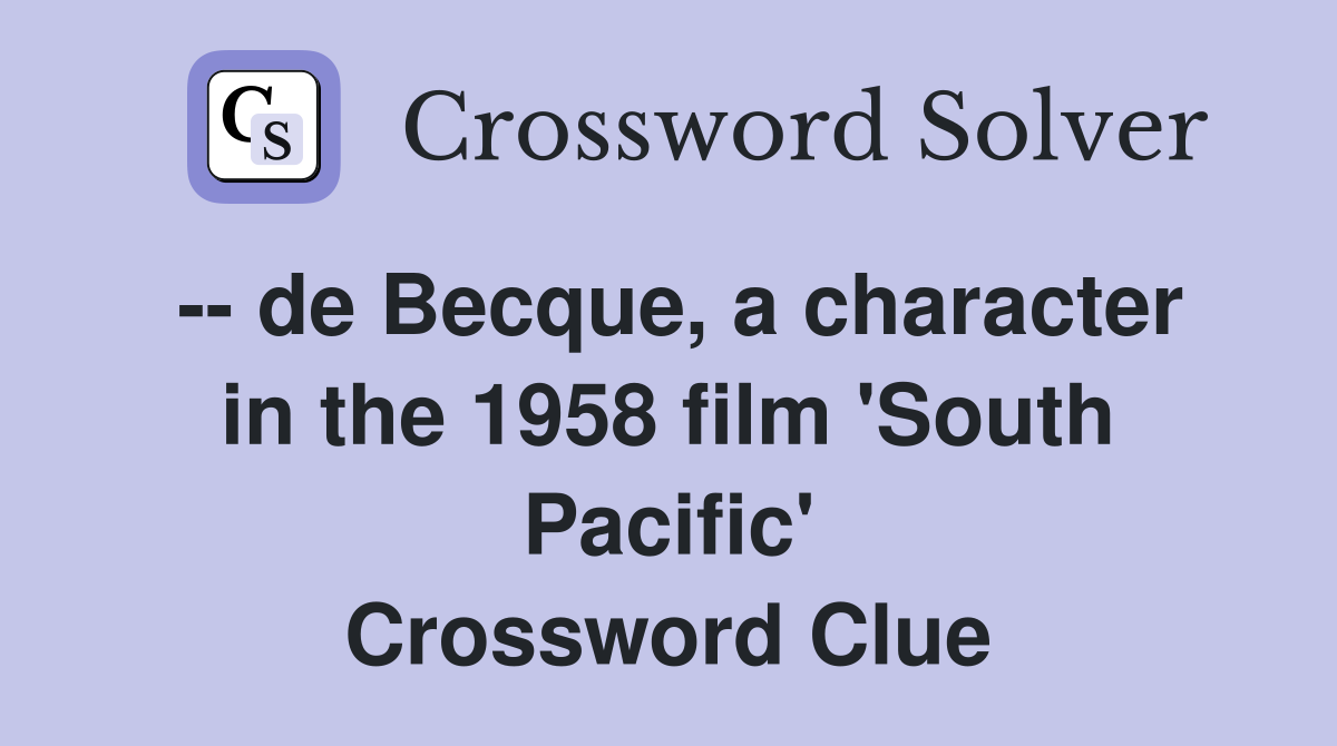 -- de Becque, a character in the 1958 film 'South Pacific' Crossword Clue