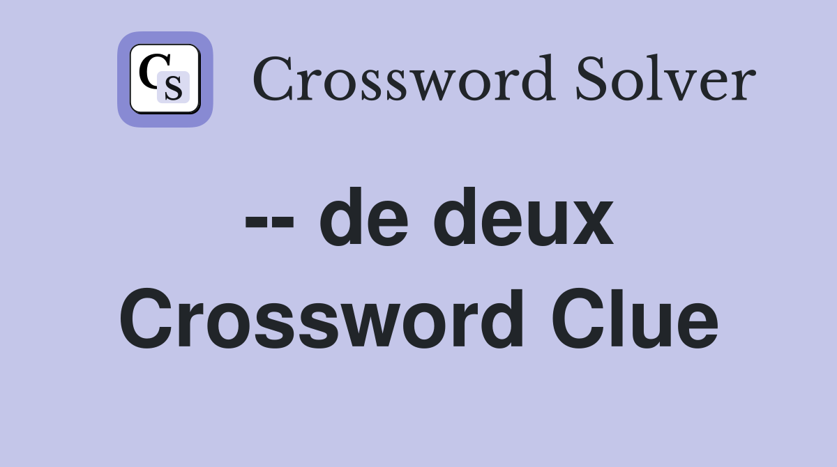 -- de deux Crossword Clue