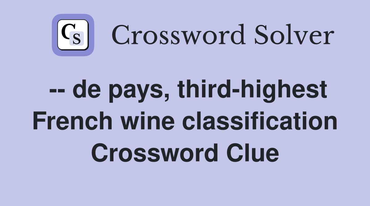 -- de pays, third-highest French wine classification Crossword Clue