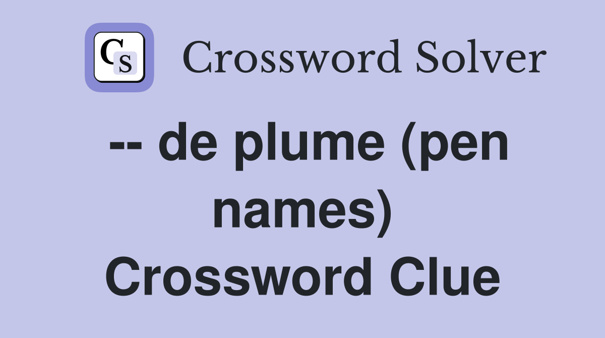 -- de plume (pen names) Crossword Clue