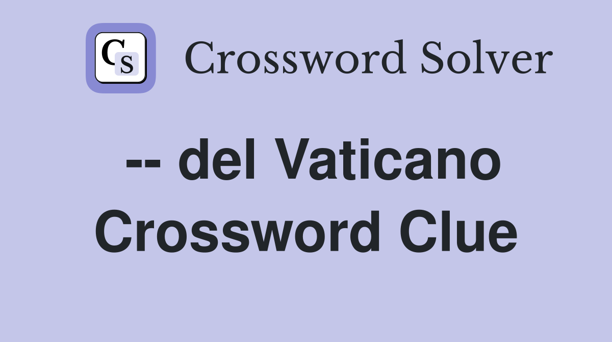 -- del Vaticano Crossword Clue