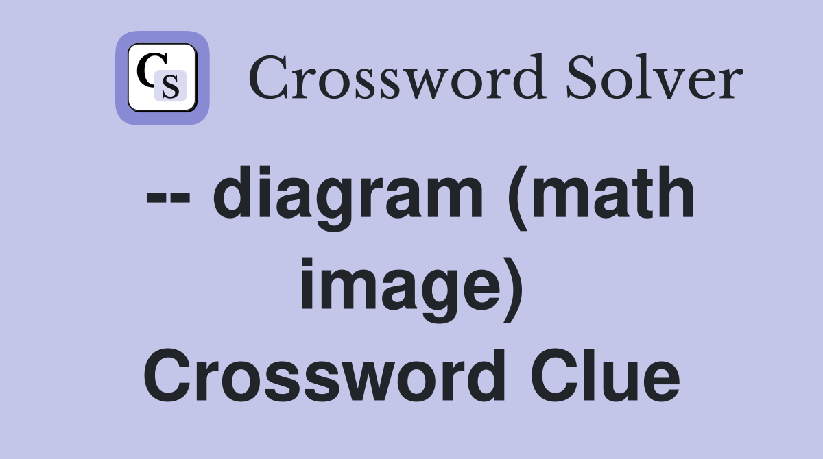 -- diagram (math image) Crossword Clue