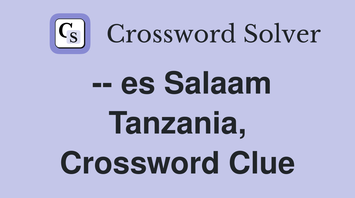 -- es Salaam Tanzania, Crossword Clue