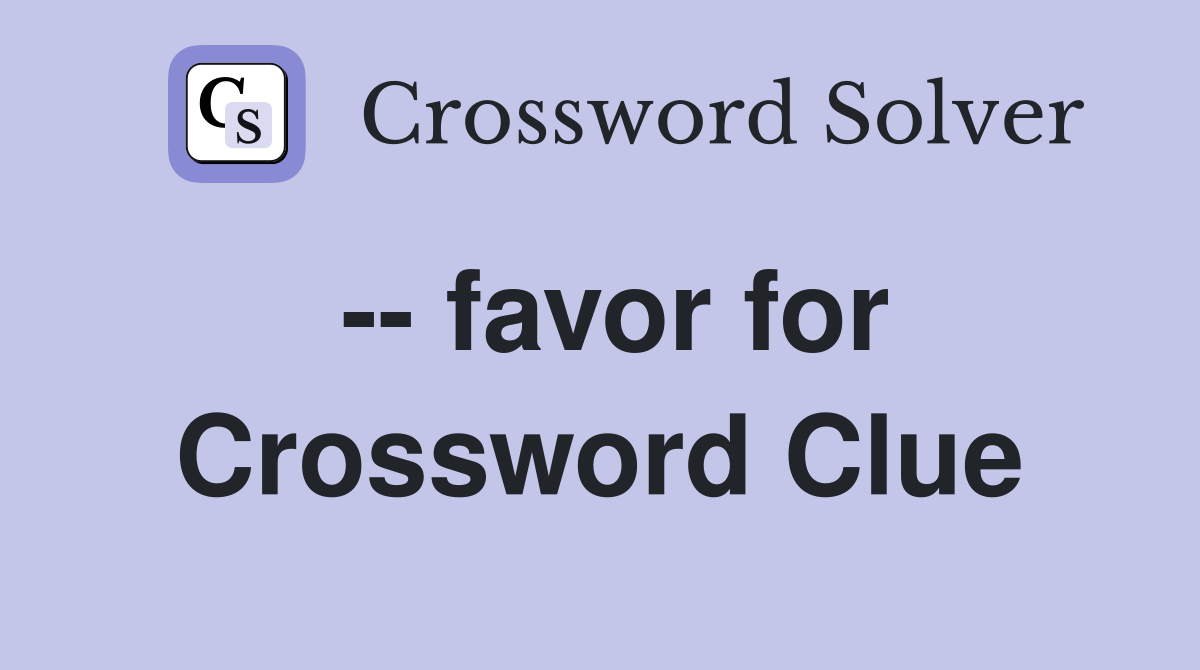 -- favor for Crossword Clue