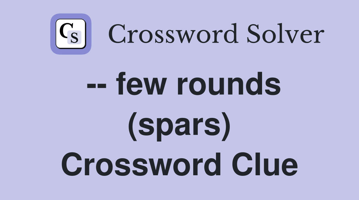 -- few rounds (spars) Crossword Clue