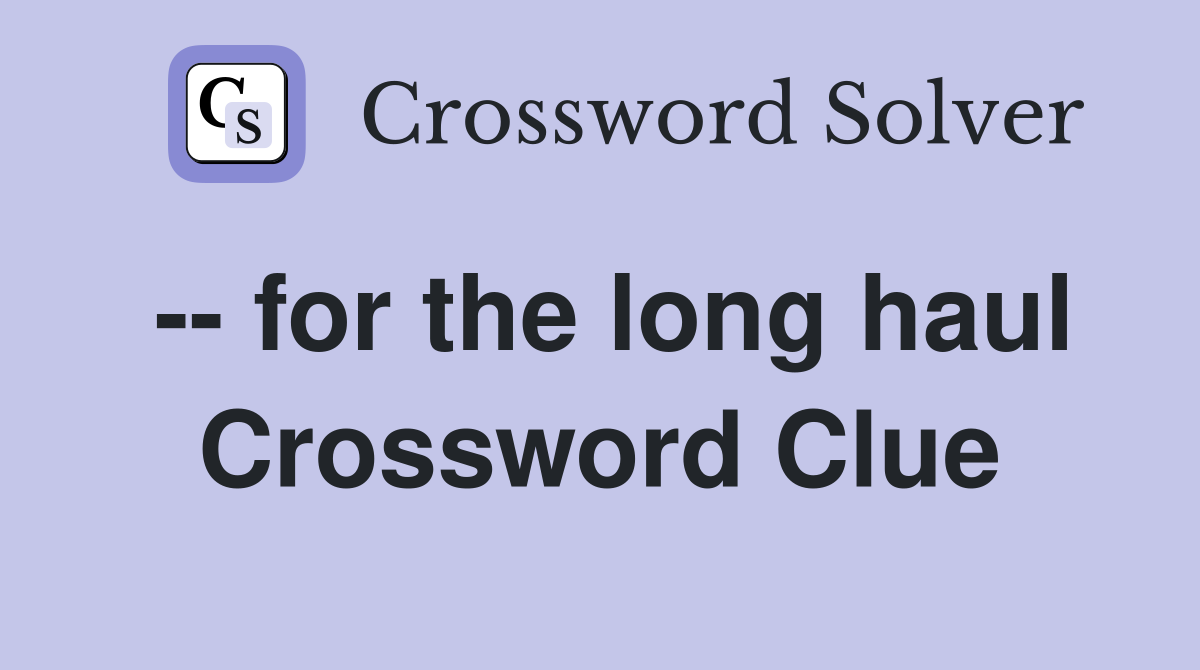 -- for the long haul Crossword Clue