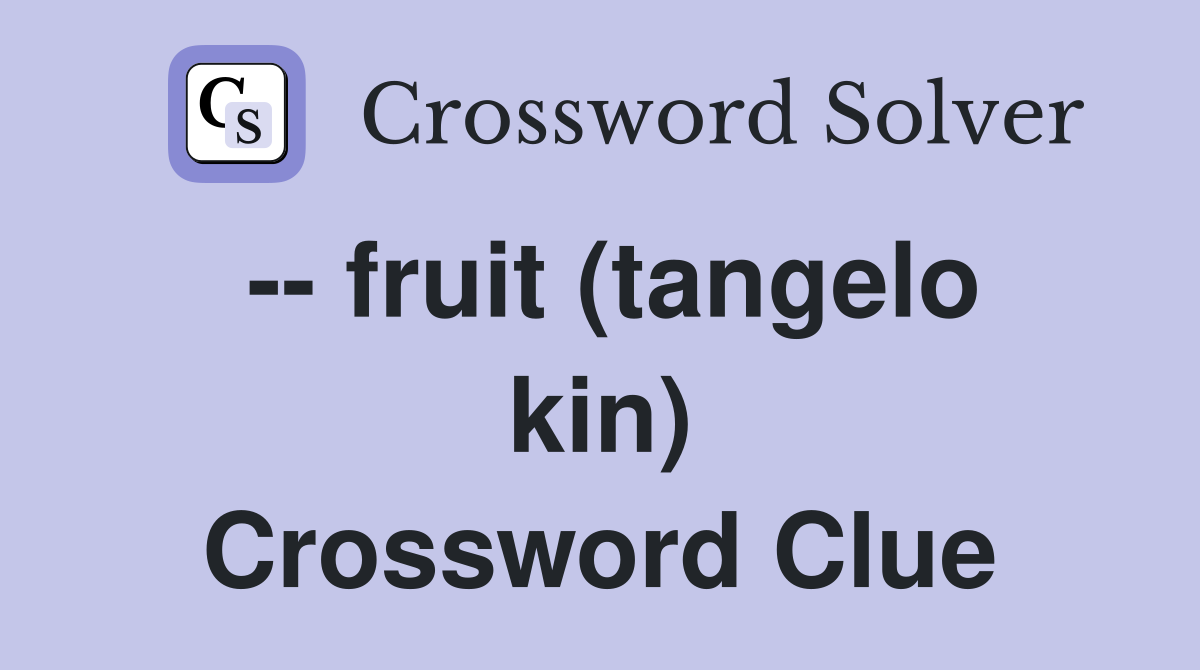 -- fruit (tangelo kin) Crossword Clue