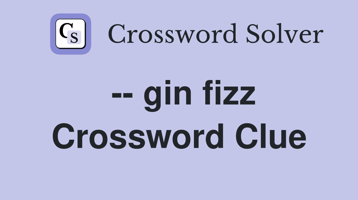 -- gin fizz Crossword Clue