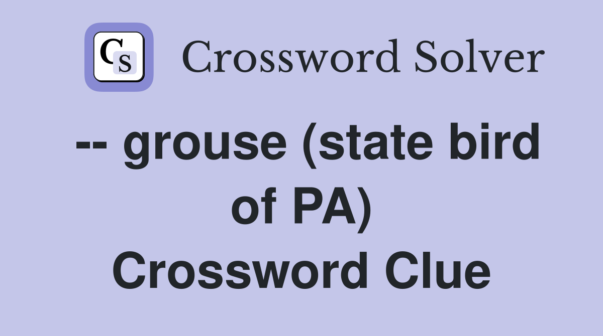 -- grouse (state bird of PA) Crossword Clue