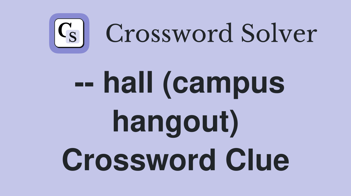 -- hall (campus hangout) Crossword Clue