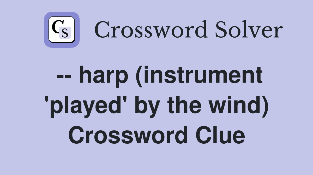 -- harp (instrument 'played' by the wind) Crossword Clue