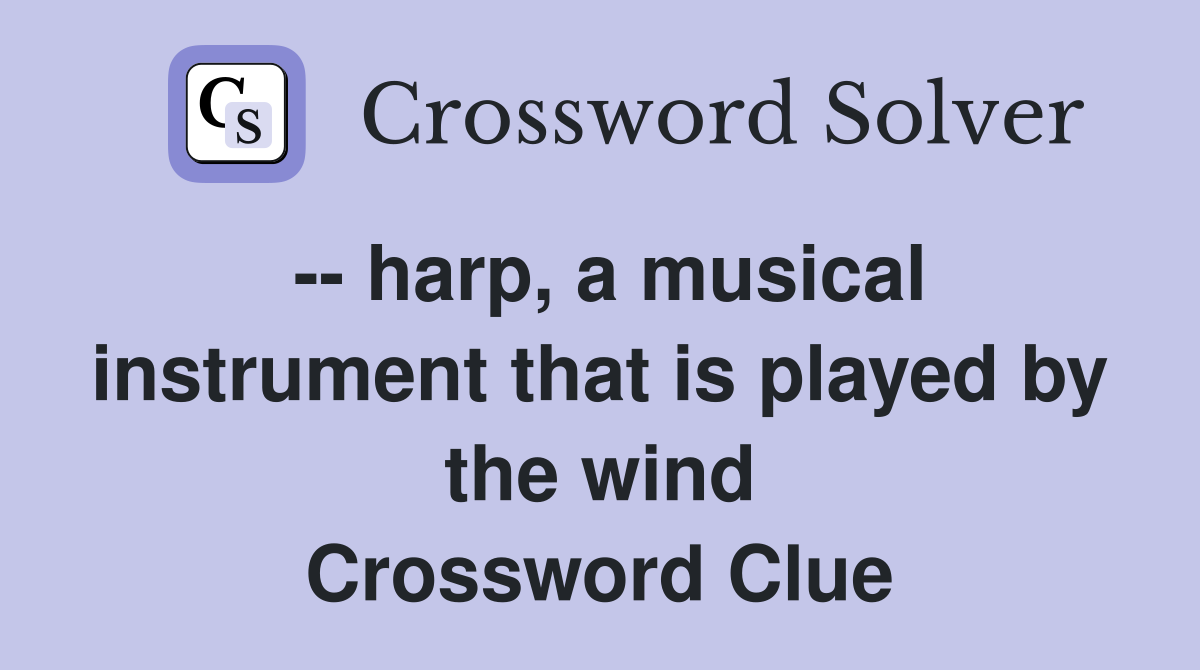 -- harp, a musical instrument that is played by the wind Crossword Clue