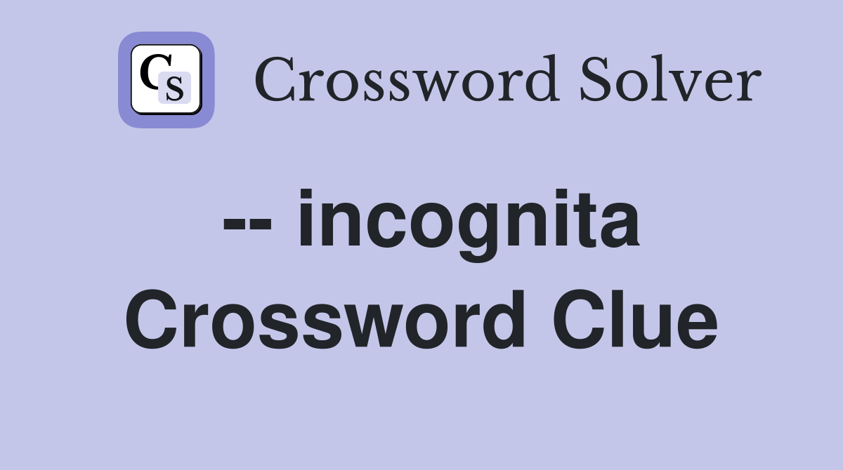 -- incognita Crossword Clue