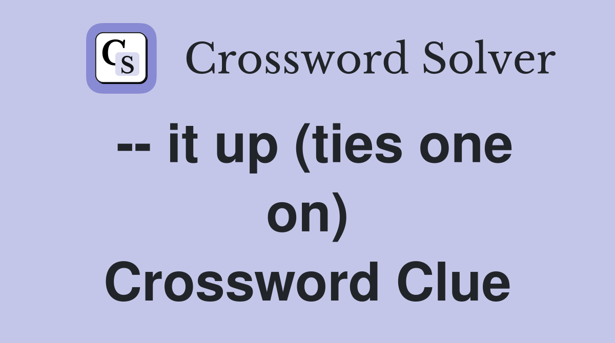 -- it up (ties one on) Crossword Clue
