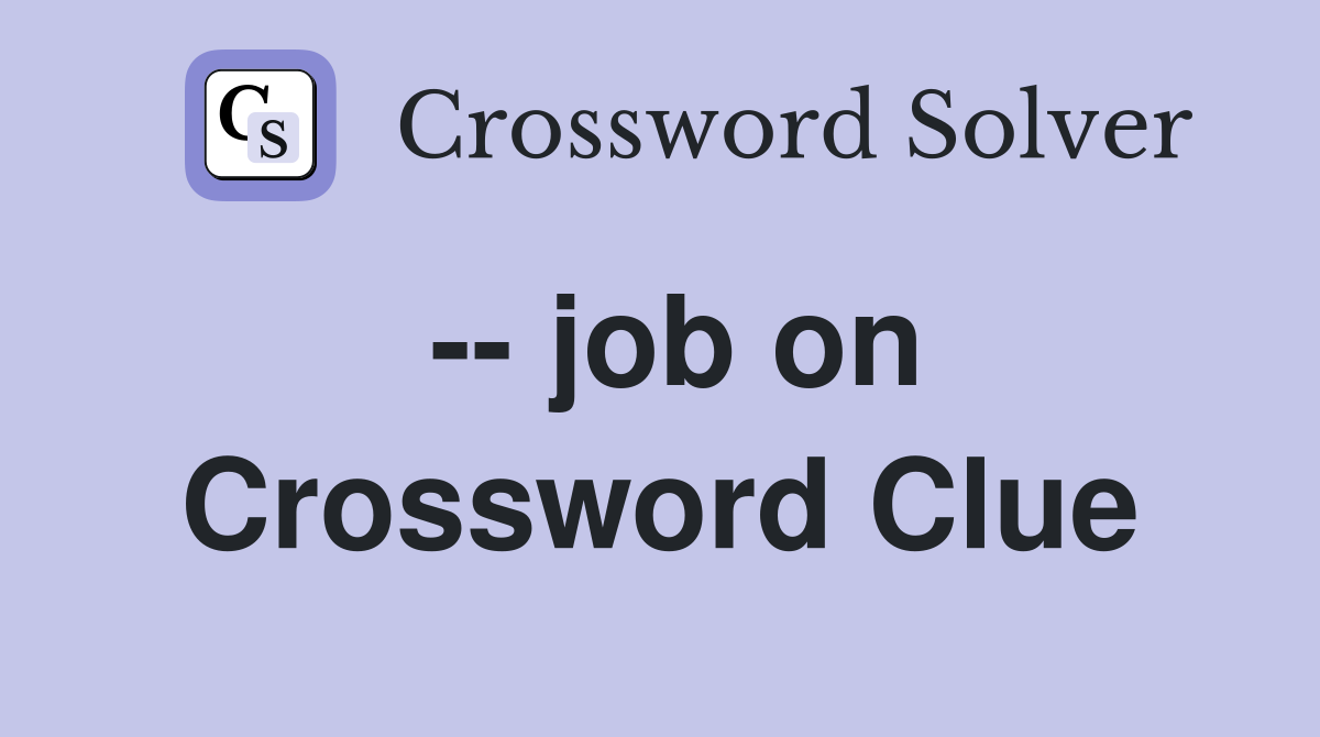-- job on Crossword Clue