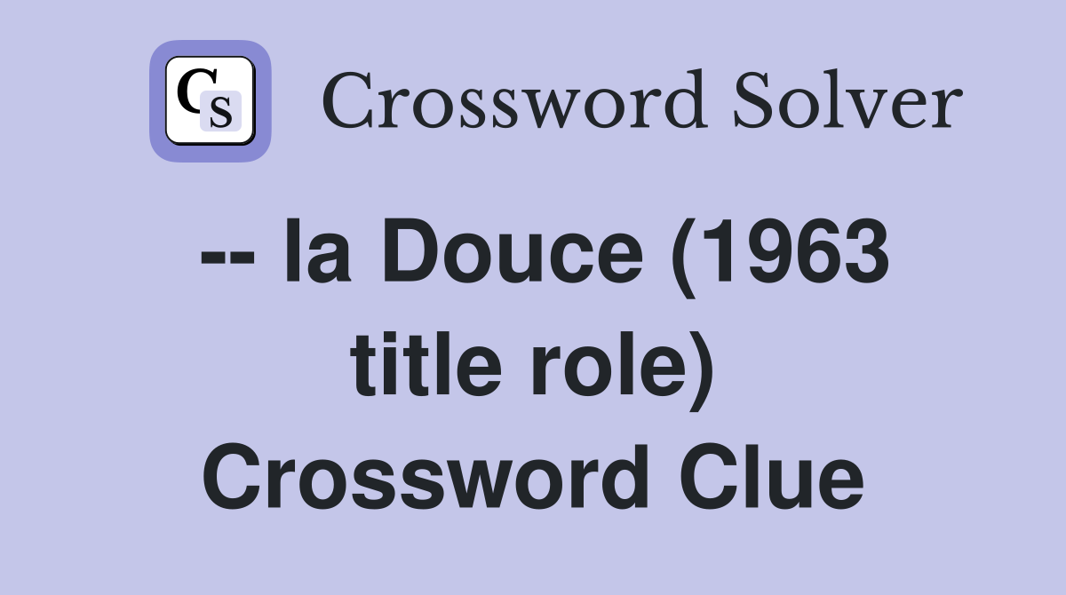 -- la Douce (1963 title role) Crossword Clue