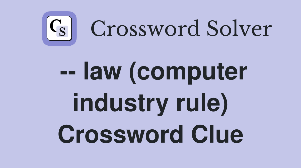 -- law (computer industry rule) Crossword Clue
