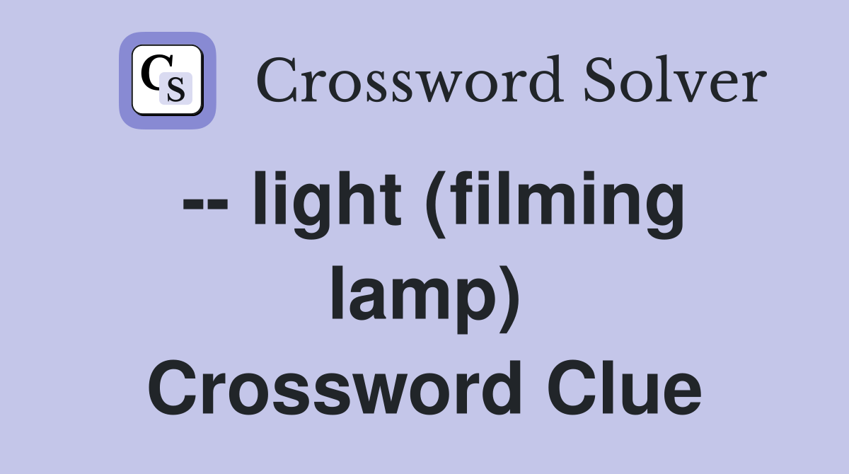 -- light (filming lamp) Crossword Clue