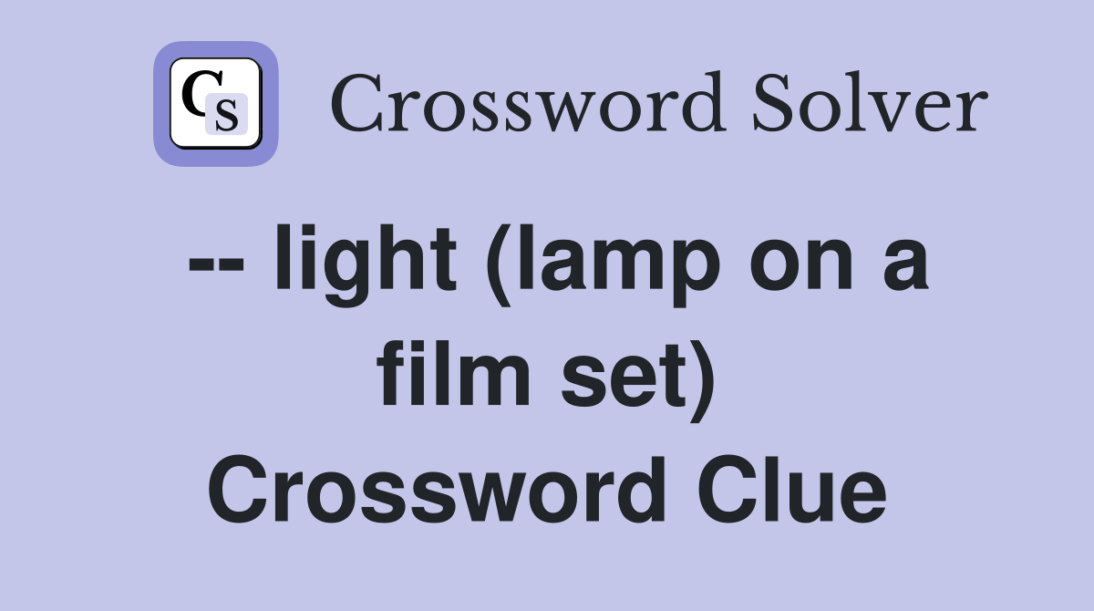 -- light (lamp on a film set) Crossword Clue