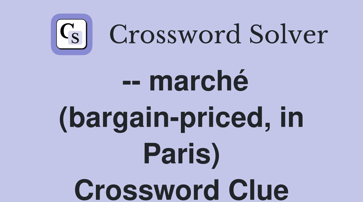 -- marché (bargain-priced, in Paris) Crossword Clue