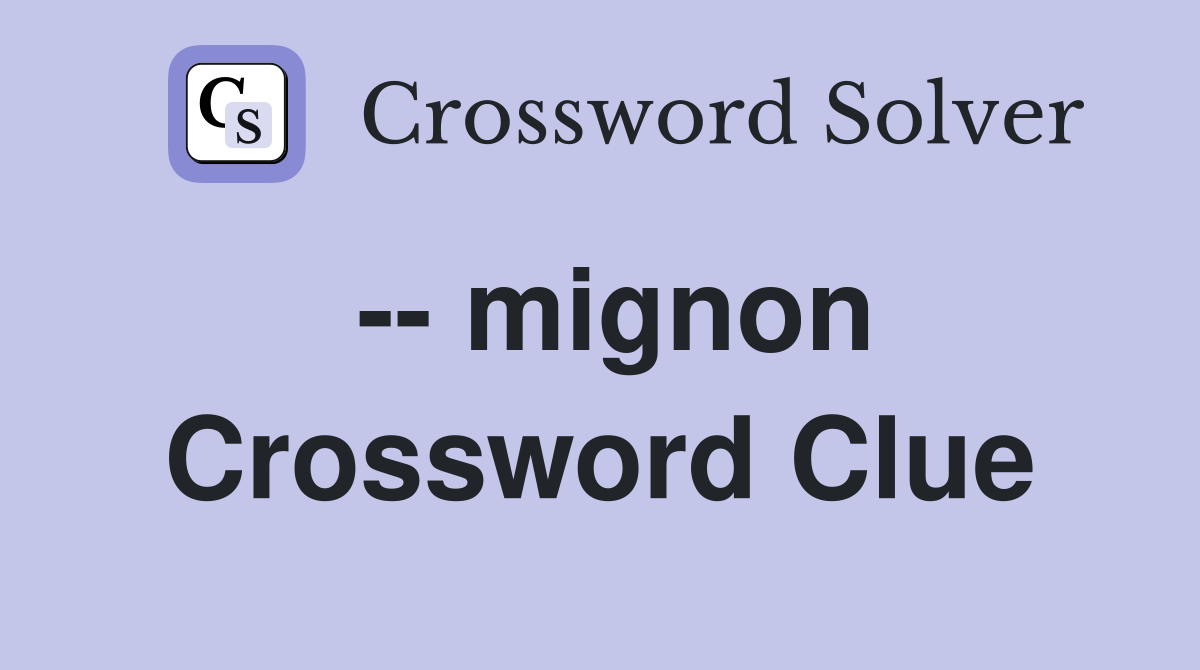 -- mignon Crossword Clue