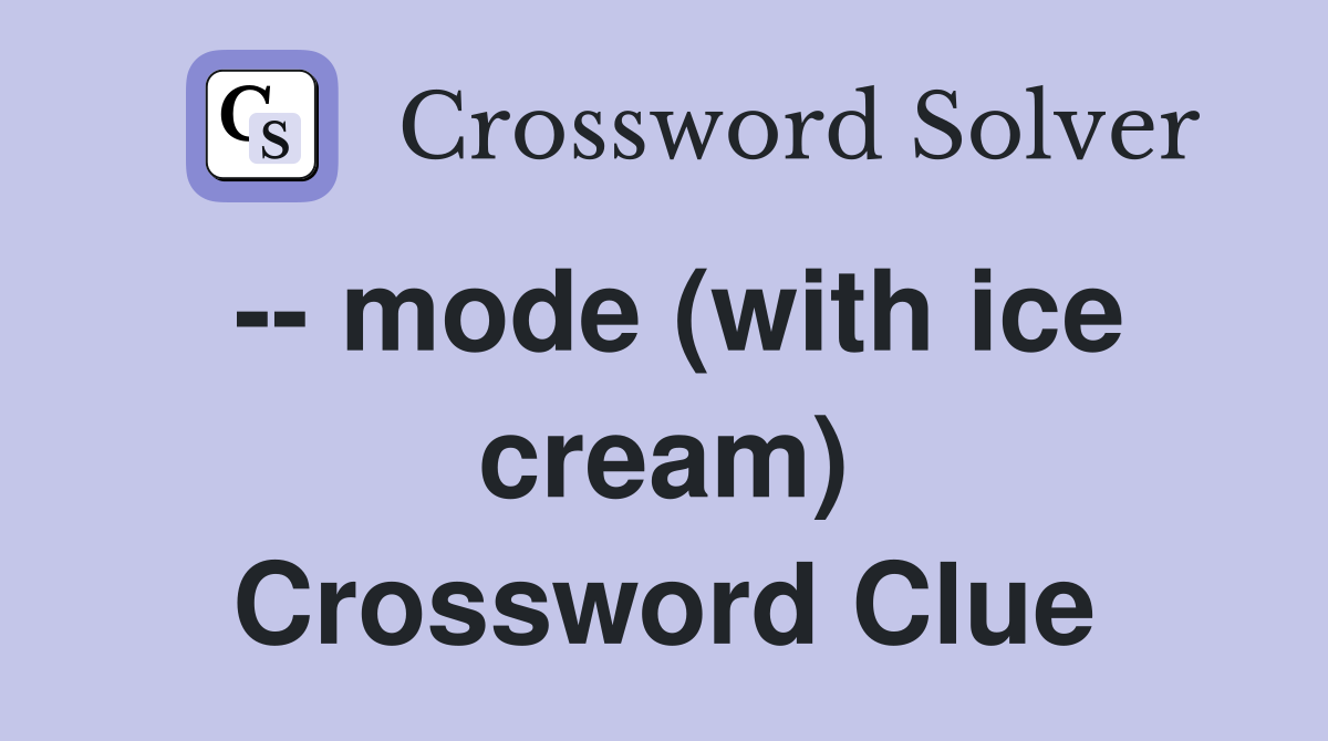 -- mode (with ice cream) Crossword Clue