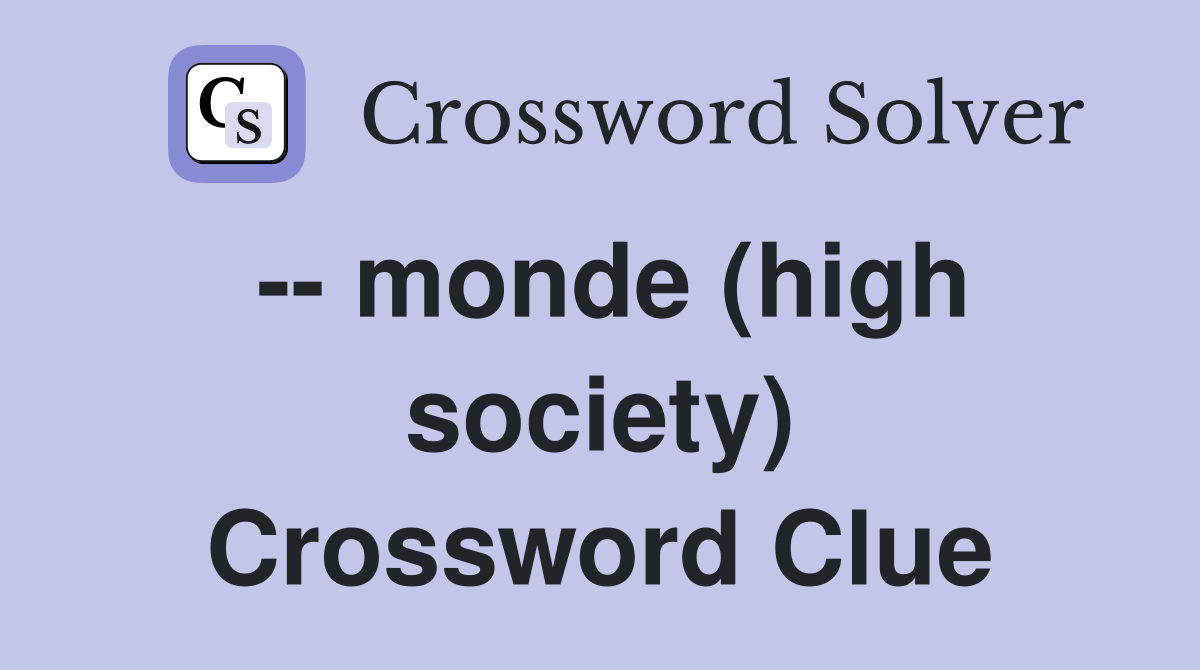 -- monde (high society) Crossword Clue