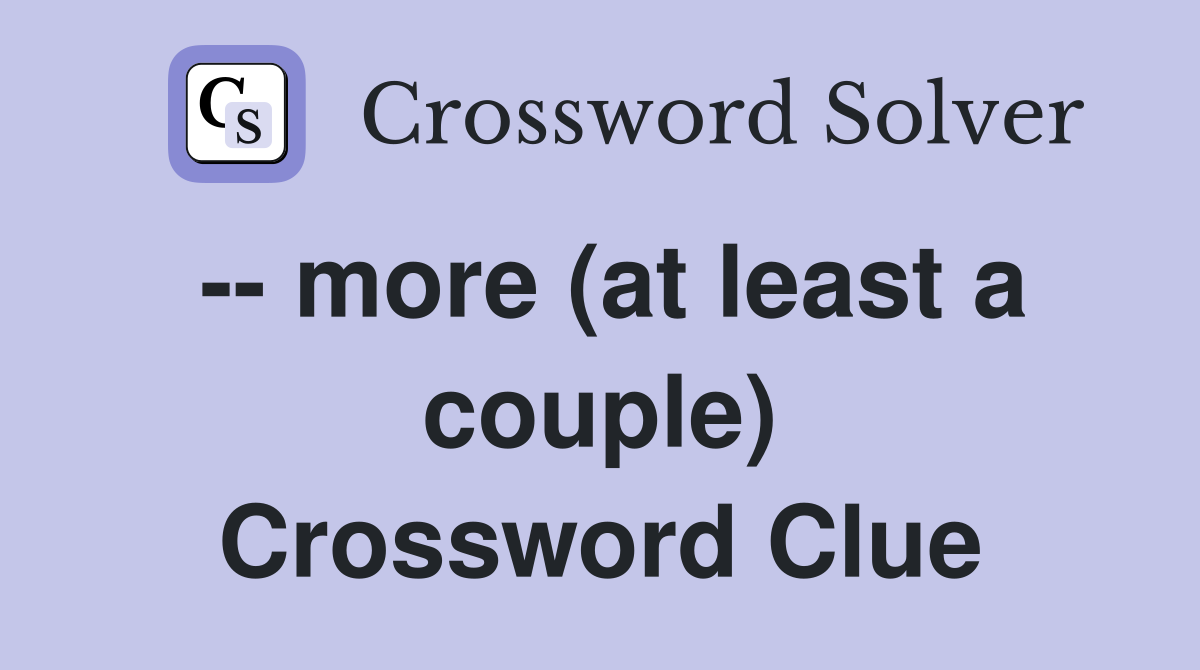 -- more (at least a couple) Crossword Clue