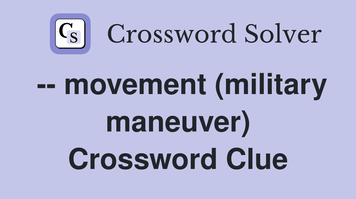 -- movement (military maneuver) Crossword Clue