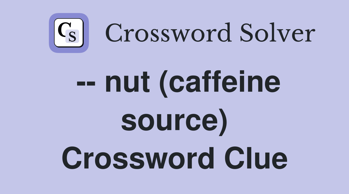 -- nut (caffeine source) Crossword Clue