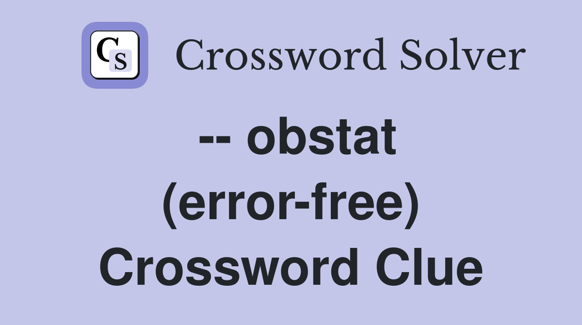 -- obstat (error-free) Crossword Clue