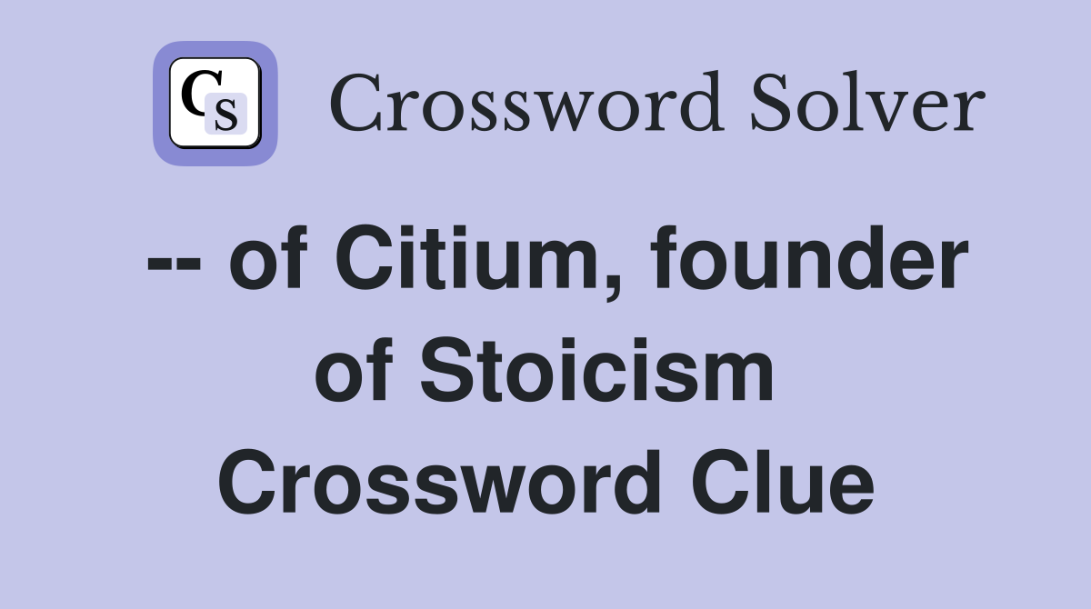 -- of Citium, founder of Stoicism Crossword Clue