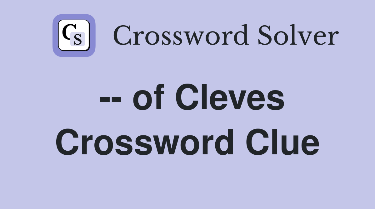 -- of Cleves Crossword Clue