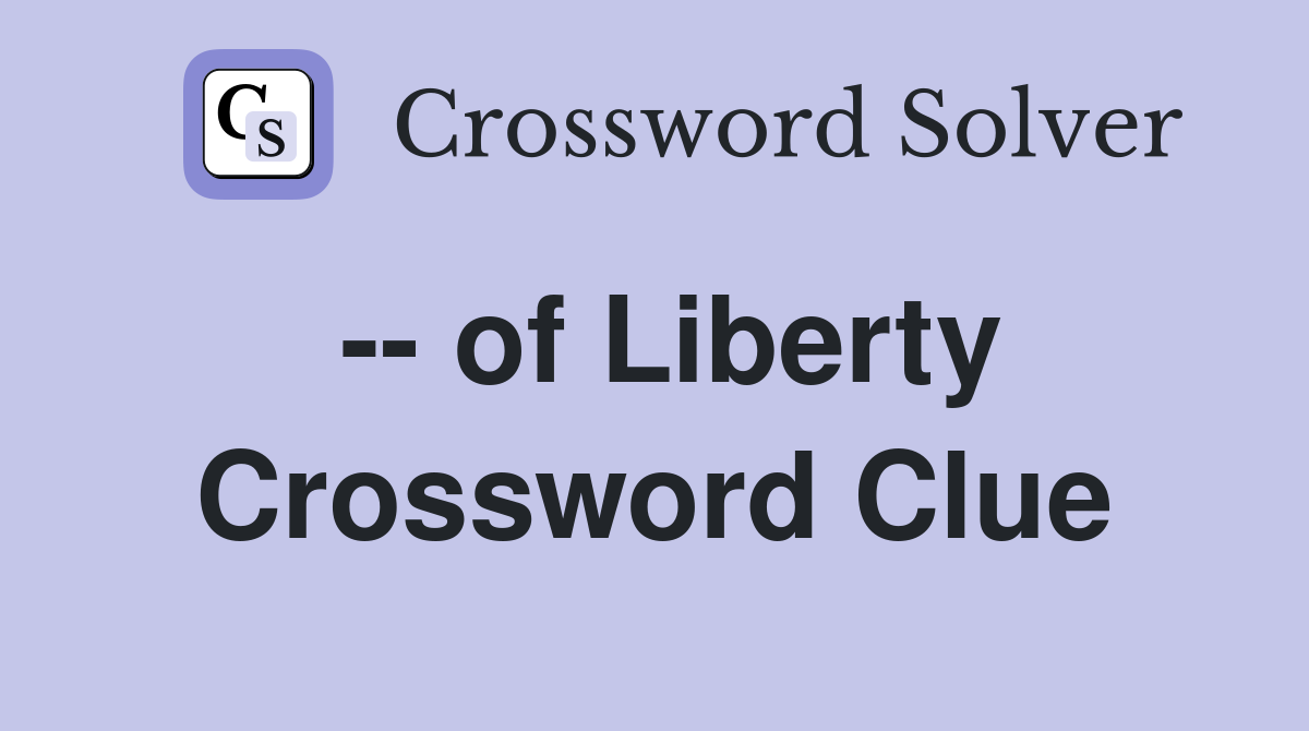 -- of Liberty Crossword Clue