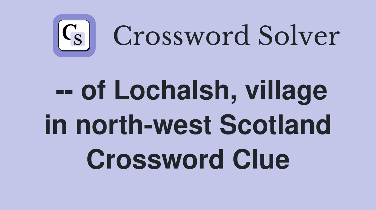 -- of Lochalsh, village in north-west Scotland Crossword Clue